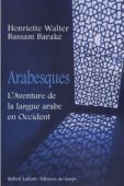 H. Walter, B. Baraké, Arabesques, l’aventure de la langue arabe en Occident, éditions Robert Lafont 2006.