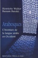 Henriette Walter, Arabesques : L’Aventure de la langue arabe en Occident, éditions Robert Laffont, 2006.