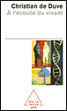 Christian de Duve, A l’écoute du vivant, éditions Odile Jacob.