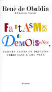 René de Obaldia, Fantasmes de demoiselles, Femmes faites ou défaites cherchant l’âme soeur, éditions Grasset 2006.