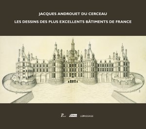 Couverture du livre Jacques Androuet Du Cerceau, les dessins des plus excellents bâtiments de France, de Françoise Boudon et Claude Mignot