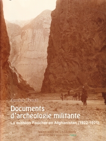 Annick Fenet, "Documents d’archéologie militante. La mission Foucher en Afghanistan" (1922-1925), Mémoire de l’Académie des inscriptions et belles-lettres, tome 42